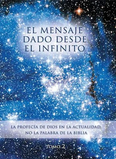 El mensaje dado desde el Infinito.: Tomo 2 La PROFECÍA de Dios en la actualidad. No la palabra de la Biblia