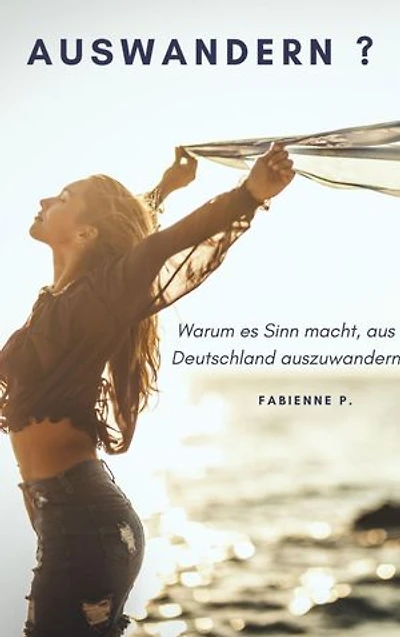 Auswandern ?: Warum es Sinn macht, aus Deutschland auszuwandern