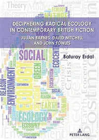 Deciphering Radical Ecology Contemporary British Fiction: Julian Barnes, David Mitchell and John Fowles