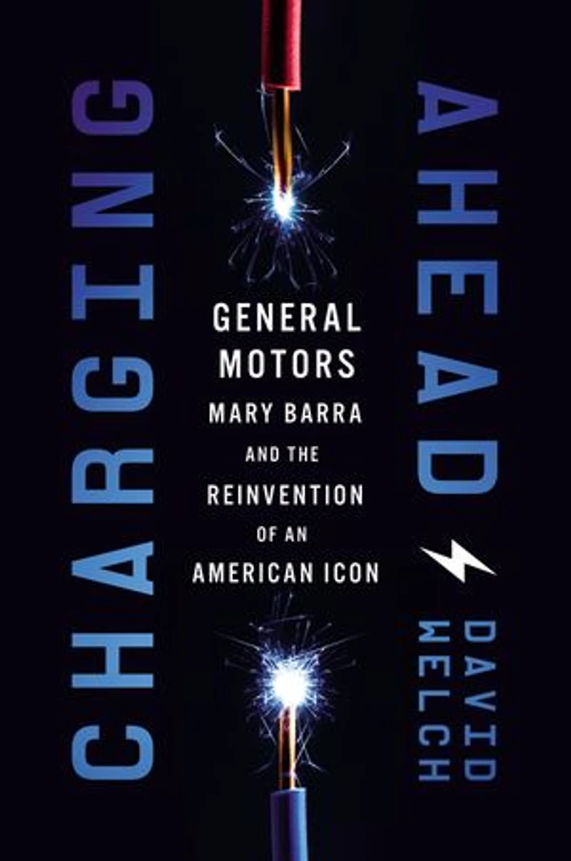 Charging Ahead: Gm, Mary Barra, And The Reinvention Of An American Icon