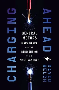 Charging Ahead: Gm, Mary Barra, And The Reinvention Of An American Icon