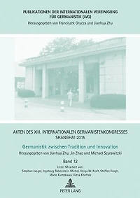 Akten des XIII. Internationalen Germanistenkongresses Shanghai 2015: Germanistik zwischen Tradition und Innovation: Band 12