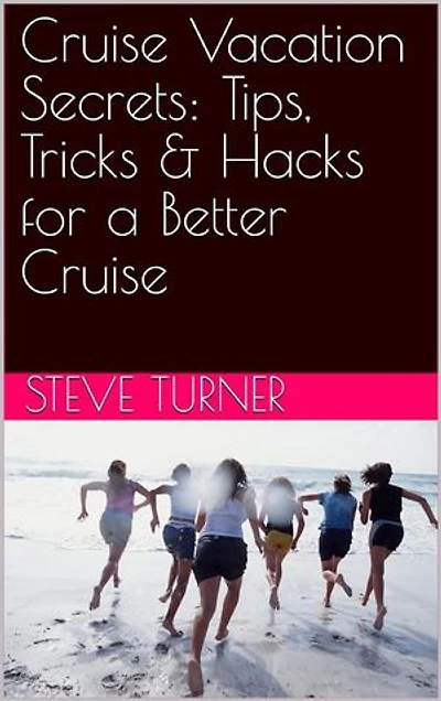 Cruise Vacation Secrets: Tips, Tricks & Hacks for a Better Cruise: Cruise Hacks & Tricks, #5