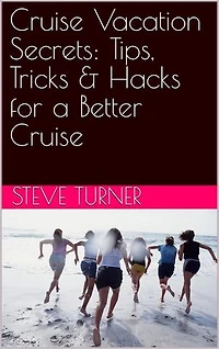 Cruise Vacation Secrets: Tips, Tricks & Hacks for a Better Cruise: Cruise Hacks & Tricks, #5