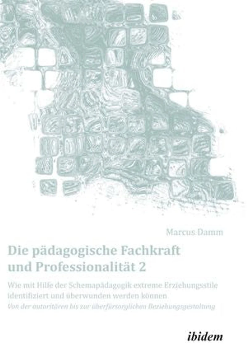 Die pädagogische Fachkraft und Professionalität: Wie mit Hilfe der Schemapädagogik extreme Erziehungsstile identifiziert überwunden werden könn