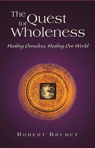The Quest for Wholeness: Healing Ourselves, Healing Our World