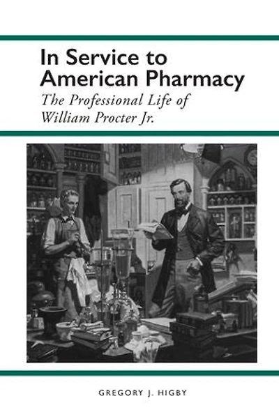 Service to American Pharmacy: The Professional Life of William Procter Jr.
