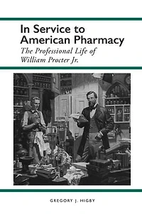 Service to American Pharmacy: The Professional Life of William Procter Jr.