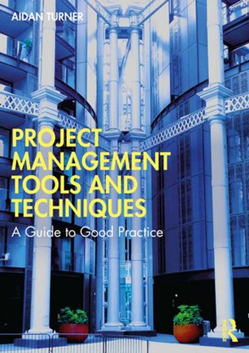 Project Management Tools and Techniques: A Guide to Good Practice