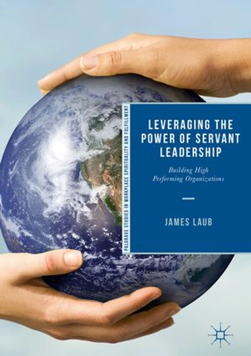 Leveraging The Power Of Servant Leadership: Building High Performing Organizations