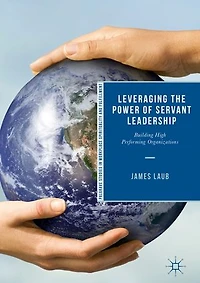 Leveraging The Power Of Servant Leadership: Building High Performing Organizations