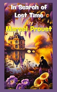 In Search of Lost Time: Marcel Proust's Masterpiece of Memory and Identity