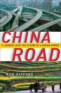 China Road: A Journey Into The Future Of Rising Power