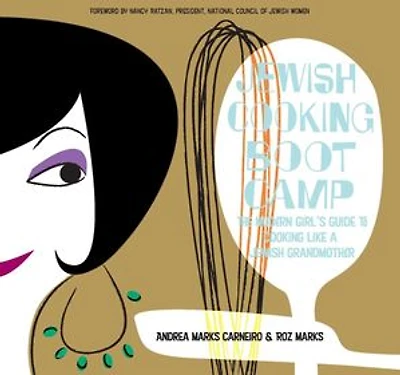 Jewish Cooking Boot Camp: The Modern Girl's Guide to Cooking Like a Jewish Grandmother