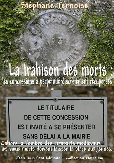 La trahison des morts : les concessions à perpétuité discrètement récupérées: Cahors, à l'ombre des remparts médiévaux, les vieux morts doivent laisser la place aux jeunes...