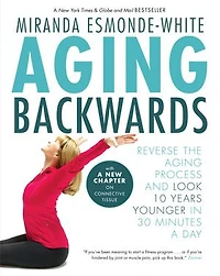Aging Backwards: Reverse The Process And Look 10 Years Younger 30 Minutes A Day