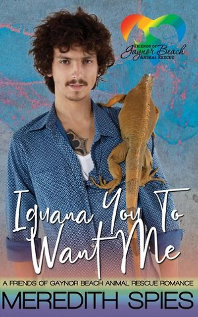 Iguana You To Want Me: Friends of Gaynor Beach Animal Rescue Romance: Friends of Gaynor Beach Animal Rescue