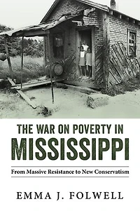 The War on Poverty Mississippi: From Massive Resistance to New Conservatism