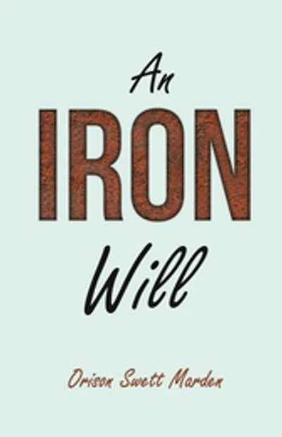 an Iron Will: With Essay on Self Help By Russel H. Conwell