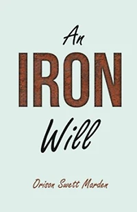 an Iron Will: With Essay on Self Help By Russel H. Conwell
