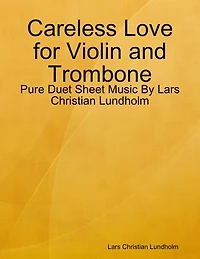 Careless Love for Violin and Trombone - Pure Duet Sheet Music By Lars Christian Lundholm