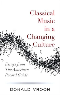 Classical Music a Changing Culture: Essays from The American Record Guide
