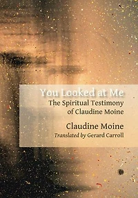 You Looked at Me: The Spiritual Testimony of Claudine Moine