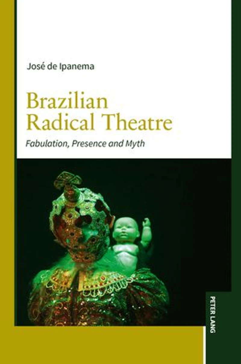 Brazilian Radical Theatre: Fabulation, Presence and Myth
