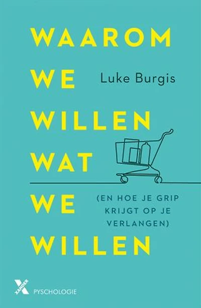 Waarom we willen wat we willen: (en hoe je grip krijgt op je verlangen)