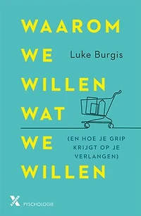 Waarom we willen wat we willen: (en hoe je grip krijgt op je verlangen)