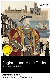 England under the Tudors (Summarized Edition): Enriched edition. Tudor Politics, the Reformation, and the Making of 16th-Century England from Henry VIII to the Elizabethan Age - A Comprehensive Study