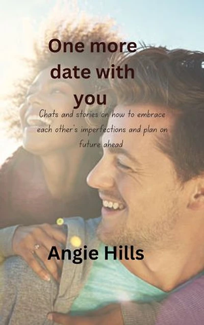 One more date with you: Chats and stories on how to embrace each other's imperfections and plan on future ahead