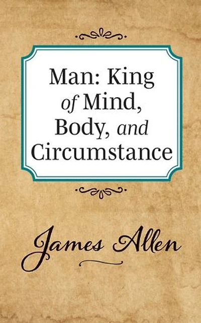 Man: King Of Mind Body And Circumstance