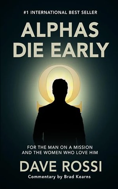 Alphas Die Early: For the Man on a Mission — And the Women Who Love Him