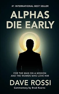 Alphas Die Early: For the Man on a Mission — And the Women Who Love Him