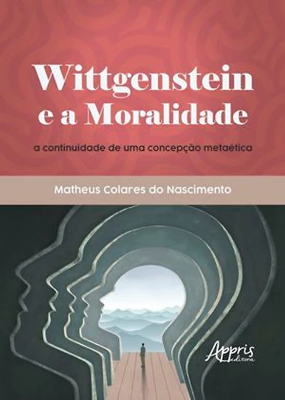 Wittgenstein e a Moralidade: A Continuidade de Uma Concepção Metaética
