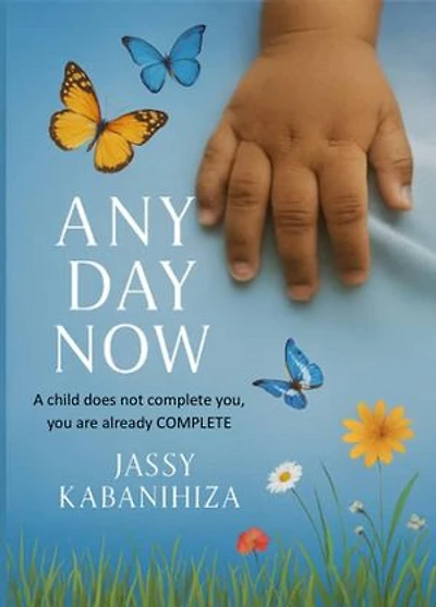 Any Day Now: A Child Does Not Complete You, You Are Already Complete
