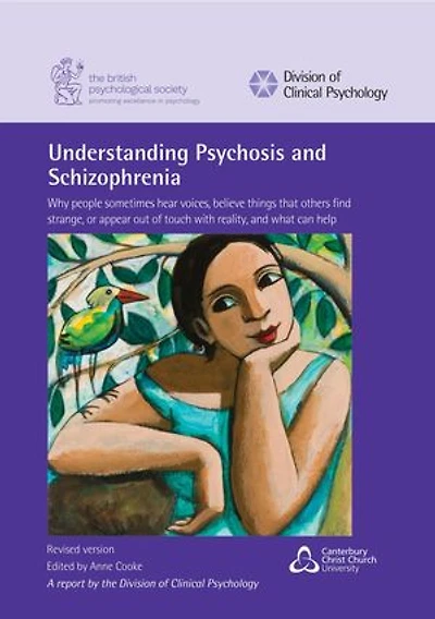 Understanding Psychosis and Schizophrenia: Why people sometimes hear voices, believe things that others find strange, or appear out of touch with reality, and what can help