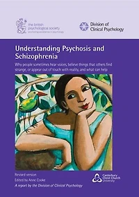 Understanding Psychosis and Schizophrenia: Why people sometimes hear voices, believe things that others find strange, or appear out of touch with reality, and what can help