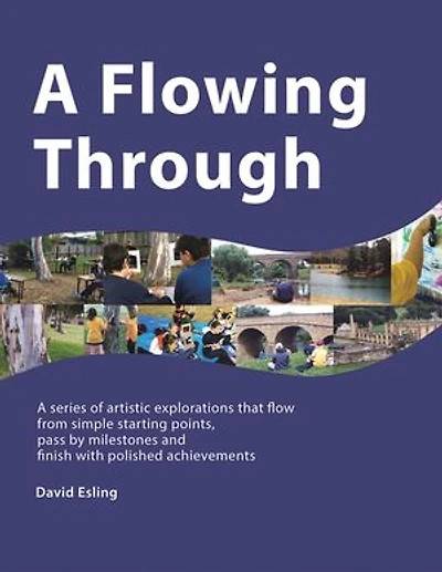 A Flowing Through: Series of Artistic Explorations That Flow from Simple Starting Points, Pass by Milestones and Finish with Polished Achievements