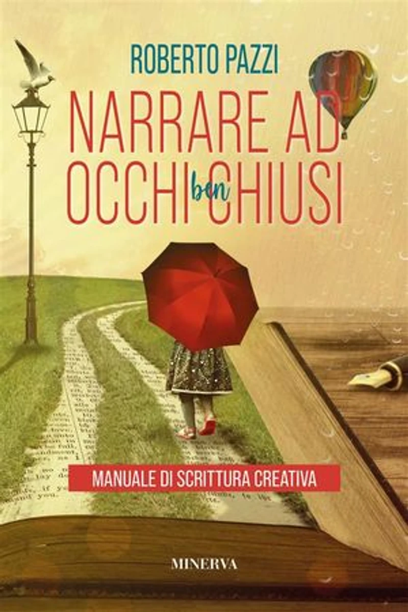 Narrare ad occhi ben chiusi: Manuale di scrittura creativa