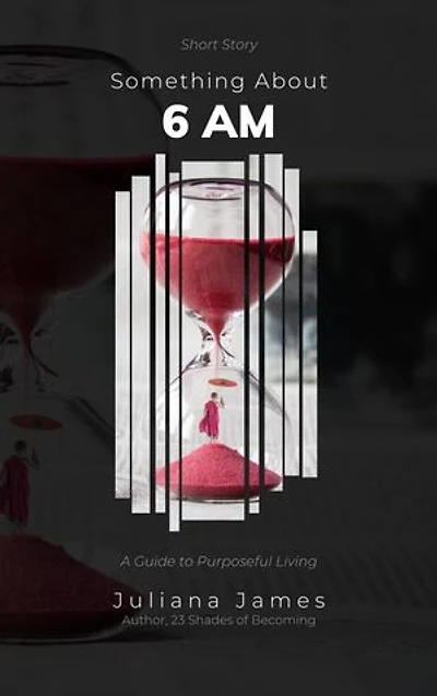 Something About 6 AM: A Guide to Purposeful Living