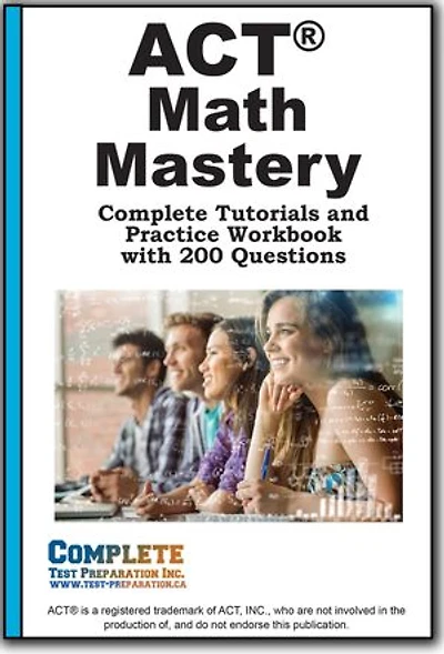 ACT Math Mastery: Complete Tutorials and Practice Workbook with 200 Questions