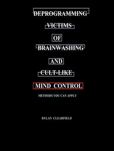 Deprogramming Victims of Brainwashing and Cult-like Mind Control: Methods you can Apply