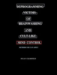 Deprogramming Victims of Brainwashing and Cult-like Mind Control: Methods you can Apply