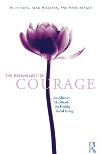 The Psychology of Courage: An Adlerian Handbook for Healthy Social Living