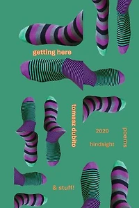 Getting Here: 2020 Hindsight poems and stuff