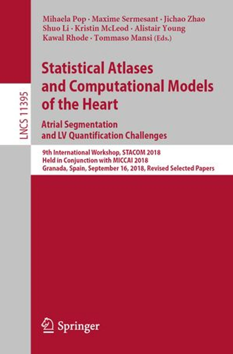Statistical Atlases and Computational Models of the Heart. Atrial Segmentation LV Quantification Challenges: 9th International Workshop, STACOM 2018, Held Conjunction with MICCAI Granada, Spain, September 16, Revised Selected Papers