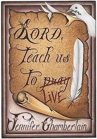 Lord Teach Us To Live: Lessons On Daily Living From The Lord's Prayer