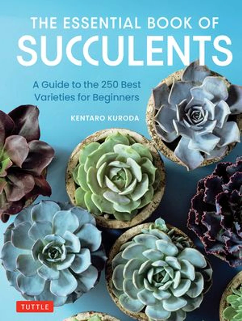 the Essential Book of Succulents: A Guide to 250 Best Varieties for Beginners